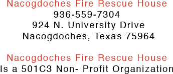 Nacogdoches Fire Rescue House936-559-7304 924 N. University Drive, Nacogdoches, Texas 75964

Nacogdoches Fire Rescue House is a 501C3 Non- Profit Organization